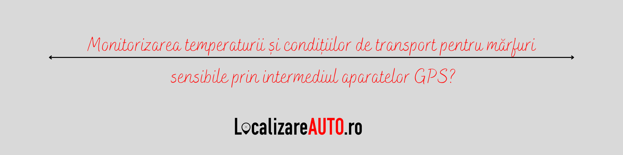 Monitorizarea temperaturii și condițiilor de transport pentru mărfuri sensibile prin intermediul aparatelor GPS.